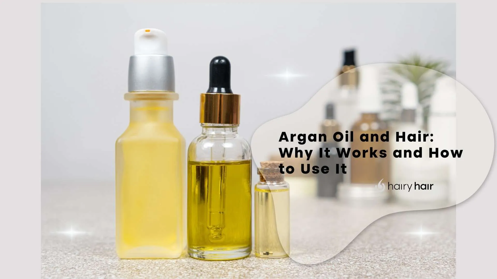 Argan Oil and Hair: Why It Works and How to Use It
