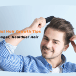 Essential Hair Growth Tips for Stronger, Healthier Hair